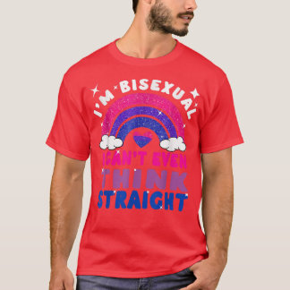 I Can't Even Think Straight Biseual LGBTQ Gay Prid T-Shirt