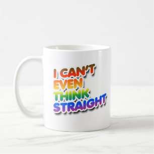 I can't even think straight coffee mug