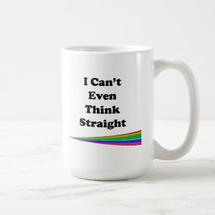 I Can't Even Think Straight Coffee Mug