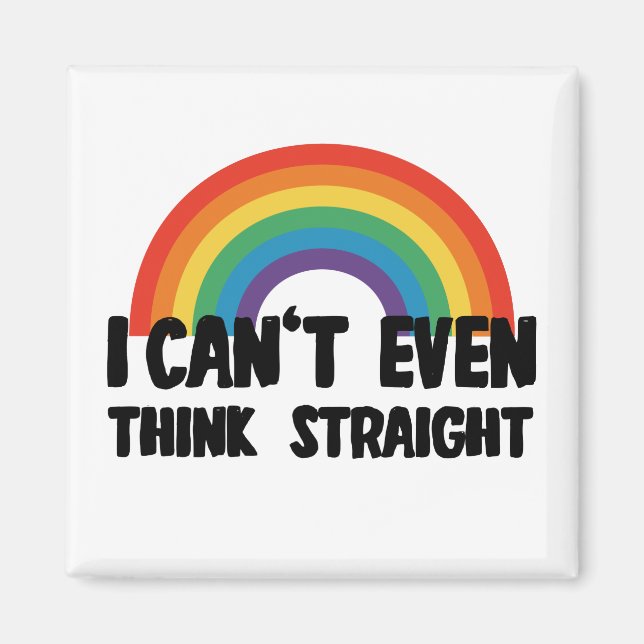I Can't Even Think Straight Funny Gay Pride Magnet (Front)