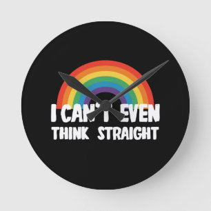 I Can't Even Think Straight Funny Gay Pride Round Clock