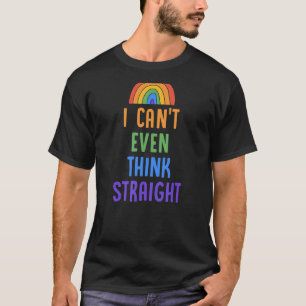 I Can't Even Think Straight Gay Pride Flag Lgbtq T-Shirt