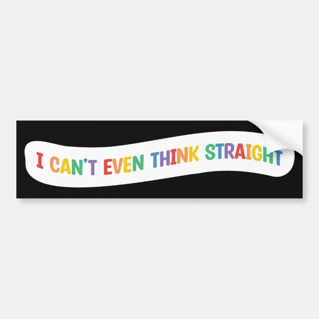 I Can't Even Think Straight | Gay Pride Month Bumper Sticker (Front)