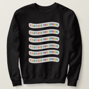 I Can't Even Think Straight Gay Pride Month Sweatshirt