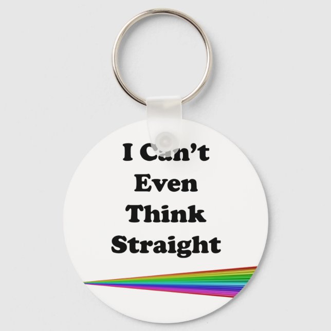 I Can't Even Think Straight Key Ring (Front)