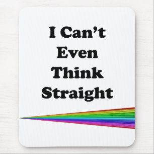 I Can't Even Think Straight Mouse Pad