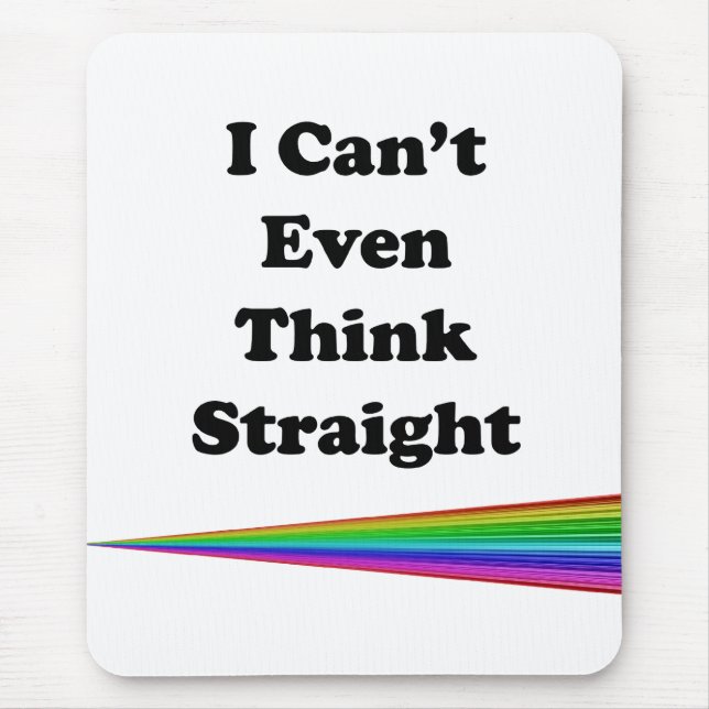 I Can't Even Think Straight Mouse Pad (Front)