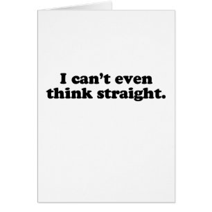 I CAN'T EVEN THINK STRAIGHT T-SHIRT