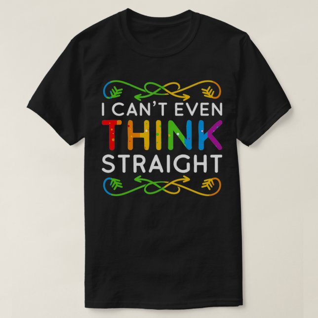 I Can't Even Think Straight Trendy Rainbow Funny G T-Shirt (Design Front)