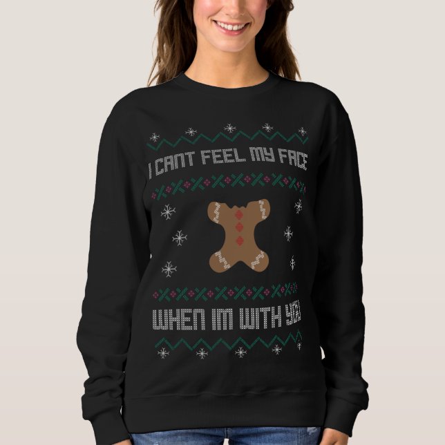 I Can't Feel My Face When I'm With You Ugly Xmas S Sweatshirt (Front)