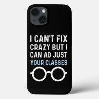 I CAN'T FIX CRAZY BUT I CAN ADJUST YOUR GLASSES 
