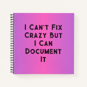 I Can't Fix Crazy Funny HR Notebook