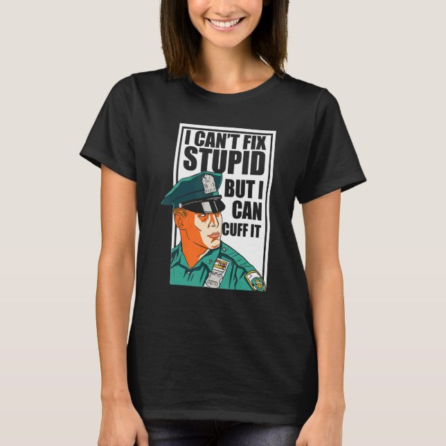 I Cant Fix Stupid But I Can Cuff It Blue Line Poli T-Shirt (Front)