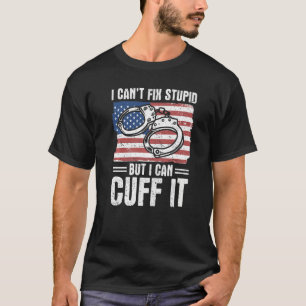 I Can't Fix Stupid But I Can Cuff It Police Office T-Shirt