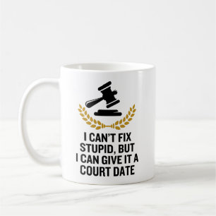 I Can't Fix Stupid, But I Can Give It a Court Date Coffee Mug