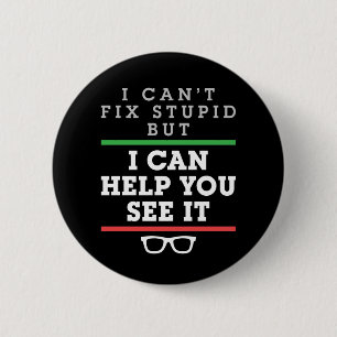 I Can't Fix Stupid But I Can Help You See It 6 Cm Round Badge