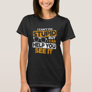 I Can't Fix Stupid But I Can Help You See It Optic T-Shirt