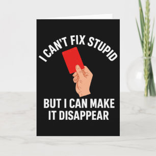 I Can't Fix Stupid But I Can Make It Disappear Foo Card