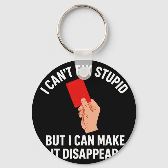 I Can't Fix Stupid But I Can Make It Disappear Foo Key Ring (Front)