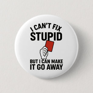I Can't Fix Stupid But I Can Make It Go Away Socce 6 Cm Round Badge