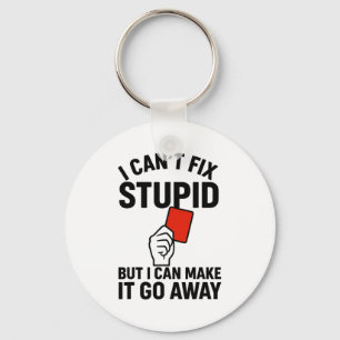 I Cant Fix Stupid But I Can Make It Go Away Socce  Key Ring
