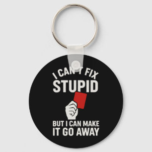 I Can't Fix Stupid But I Can Make It Go Away Socce Key Ring