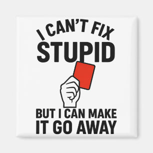 I Cant Fix Stupid But I Can Make It Go Away Socce Magnet