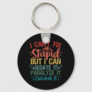 i can't Fix Stupid But i can sedate it Funny Nurse Key Ring
