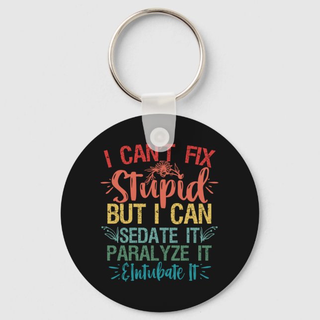 i can't Fix Stupid But i can sedate it Funny Nurse Key Ring (Front)