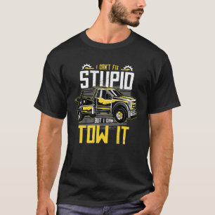I Can't Fix Stupid But I Can Tow It Funny Tow Truc T-Shirt