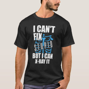I Can't Fix Stupid But I Can X Ray It Radiologist  T-Shirt