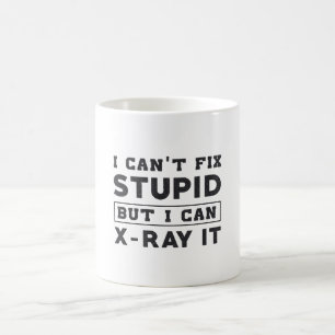 I Can't Fix Stupid But I Can X-Ray It Radiology Coffee Mug