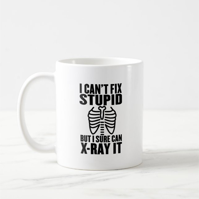 I Can't Fix Stupid But I Sure Can X-Ray It Coffee Mug (Left)