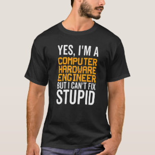 I Can't Fix Stupid - Funny Computer Hardware Engin T-Shirt