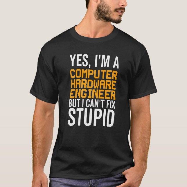 I Can't Fix Stupid - Funny Computer Hardware Engin T-Shirt (Front)