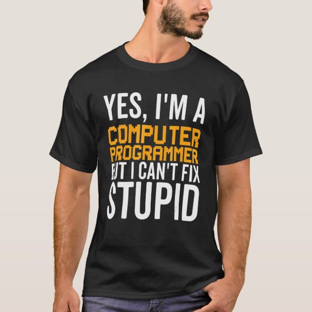 I Can't Fix Stupid - Funny Computer Programmer_1 T-Shirt (Front)