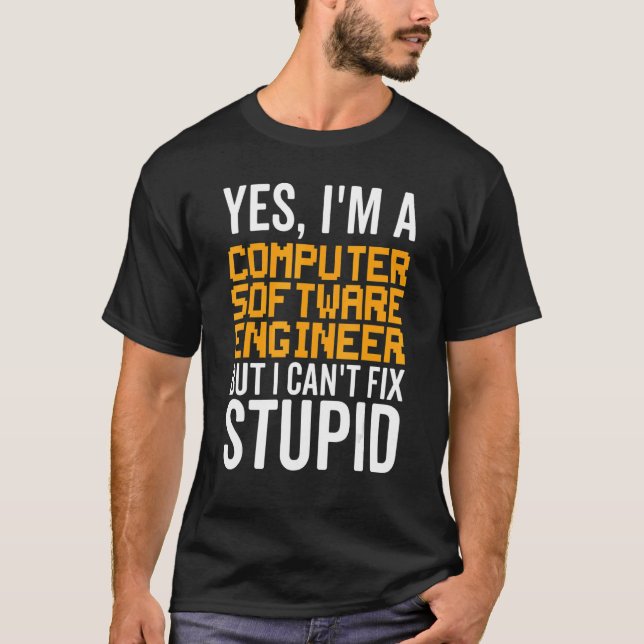 I Can't Fix Stupid - Funny Computer Software Engin T-Shirt (Front)