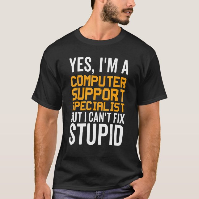 I Can't Fix Stupid - Funny Computer Support Specia T-Shirt (Front)