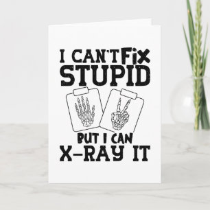 I Can't Fix Stupid Radiology Tech Technologist Card