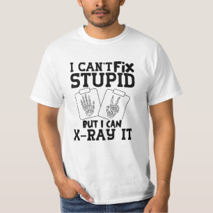 I Can't Fix Stupid Radiology Tech Technologist T-Shirt