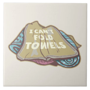 I can't fold towels funny laundry day ceramic tile
