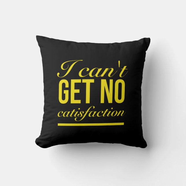 I can't get no catisfaction cushion (Front)