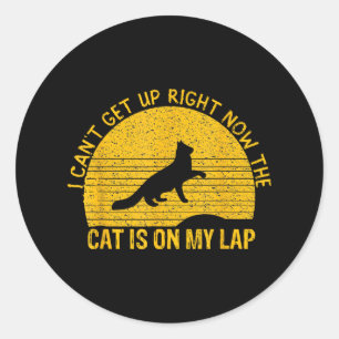 I Can't Get Up Right Now The Cat Is On My Lap For Classic Round Sticker