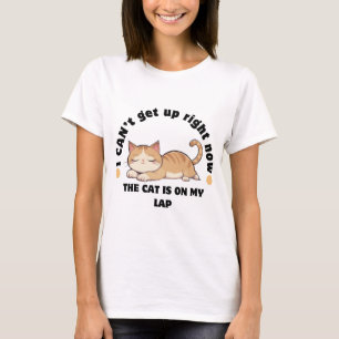 I Can't Get Up Right Now The Cat Is On My Lap T-Shirt