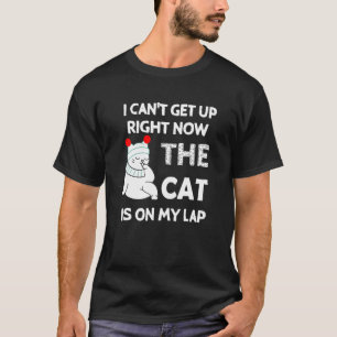 i cant get up the cat is on my lap T-Shirt