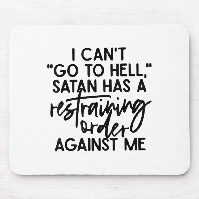 I Can't Go To Hell Because Satan Has A Restraining Mouse Pad (Front)