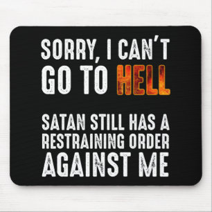 I Can't Go To Hell Satan Has A Restraining Order Mouse Pad
