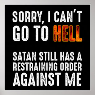 I Can't Go To Hell Satan Has A Restraining Order Poster