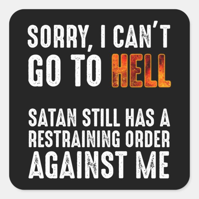 I Can't Go To Hell Satan Has A Restraining Order Square Sticker (Front)