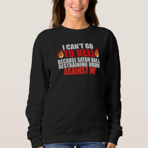 I Can't Go To Hell Satan Has A Restraining Order Sweatshirt